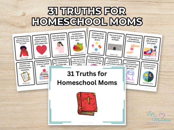 31 Truths For Homeschool Moms printable from Life in the Mundane