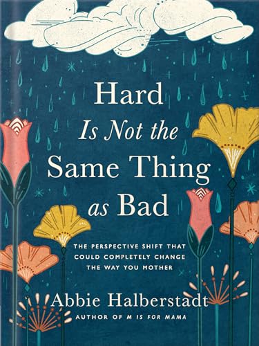 Hard Is Not the Same Thing as Bad by Abbie Halberstadt
