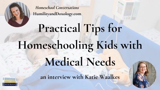 Homeschool Conversations episode art: Practical Tips for Homeschooling Kids with Medical Needs, an interview with Katie Waalkes, with photos of Amy Sloan and Katie