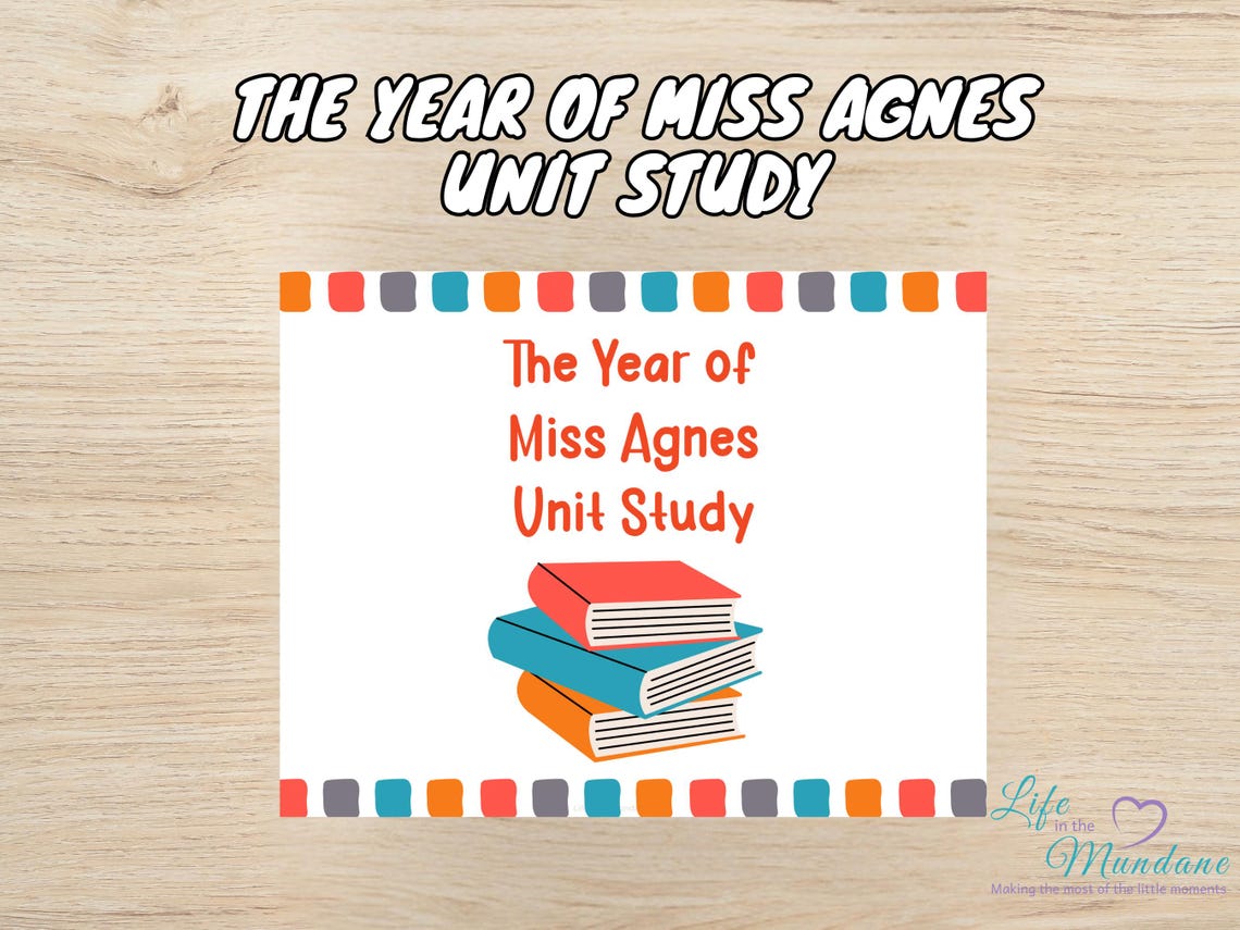 The Year of Miss Agnes Unit Study Life in the Mundane