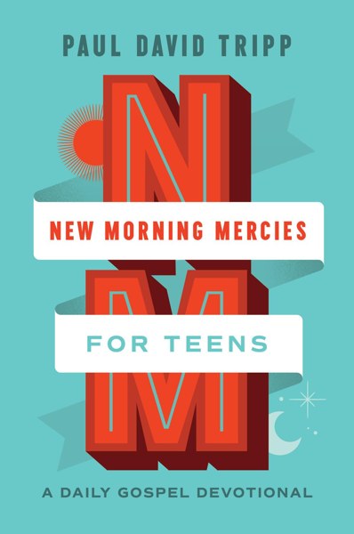 New Morning Mercies for Teens by Paul David Tripp